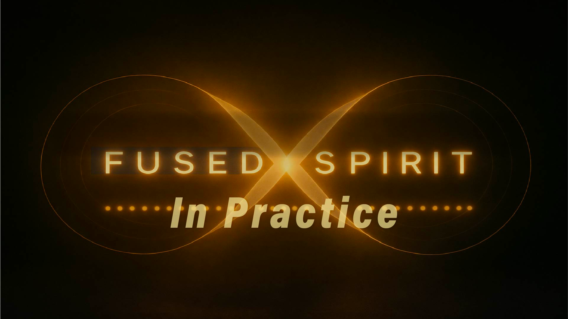 Fused Spirit | In Practice